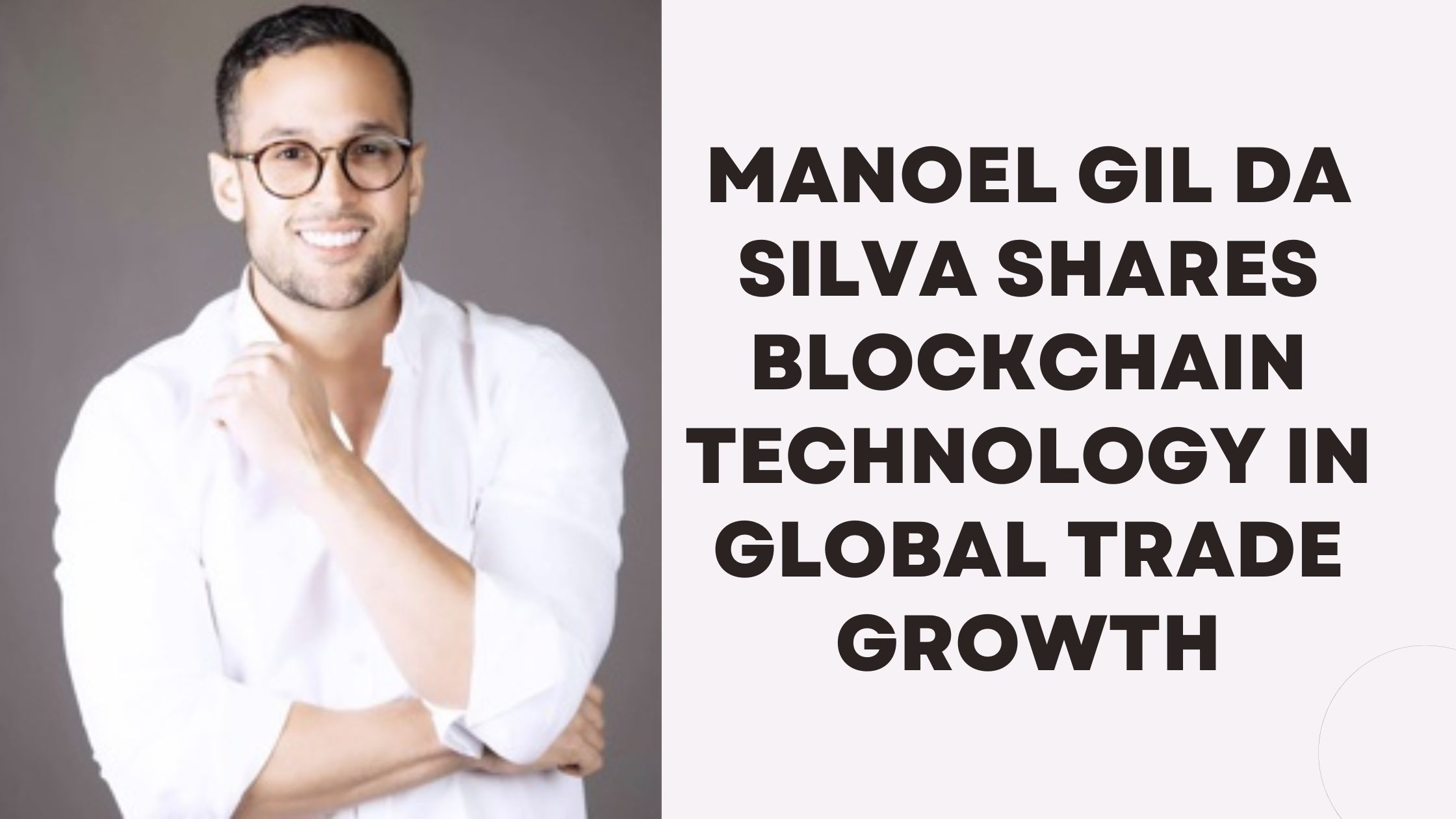 Manoel Gil Da Silva Shares Blockchain Technology in Global Trade Growth