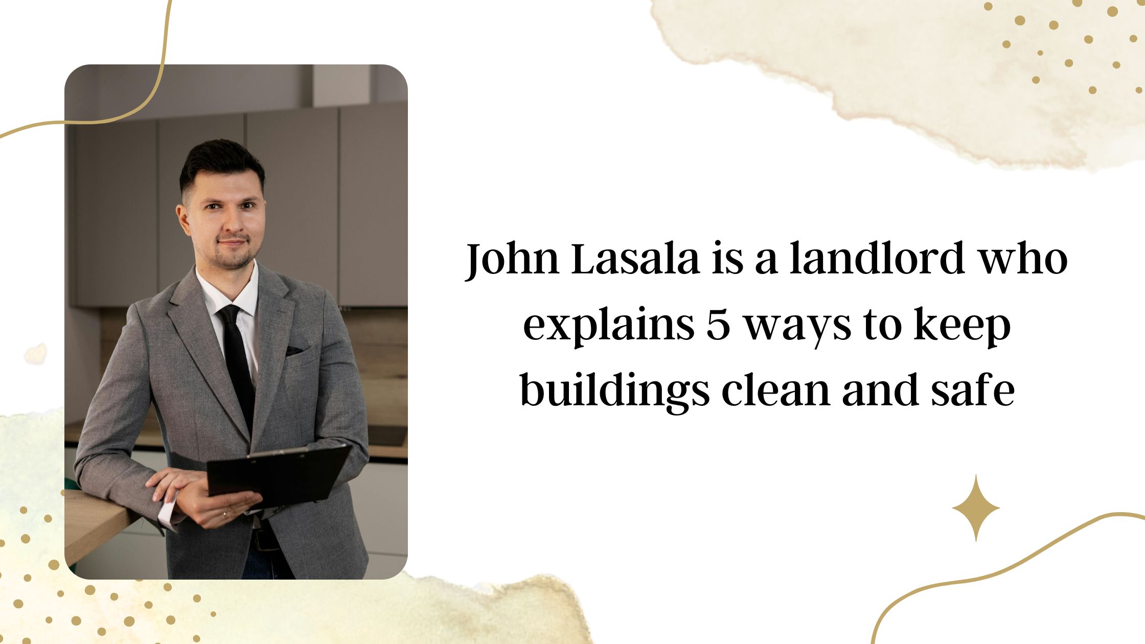 John Lasala is a landlord who explains 5 ways to keep buildings clean and safe