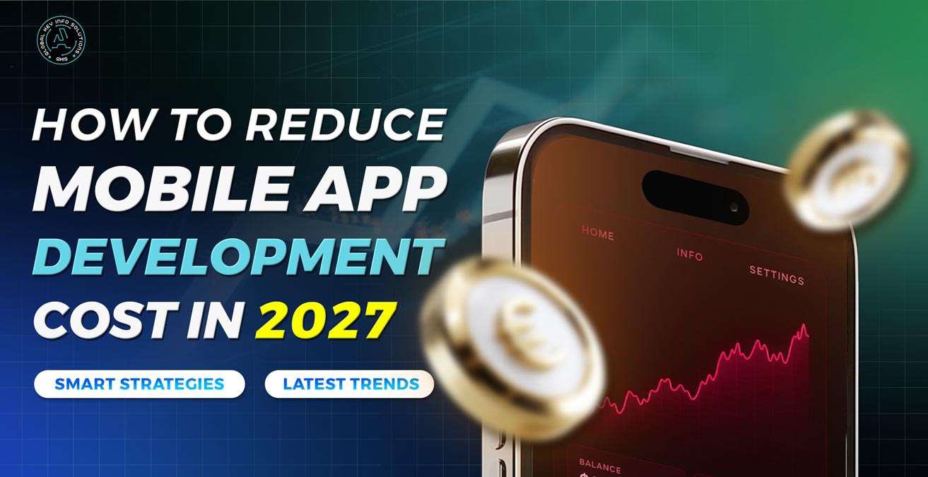 How to Reduce Mobile App Development Costs in 2027: Smart Strategies & Latest Trends