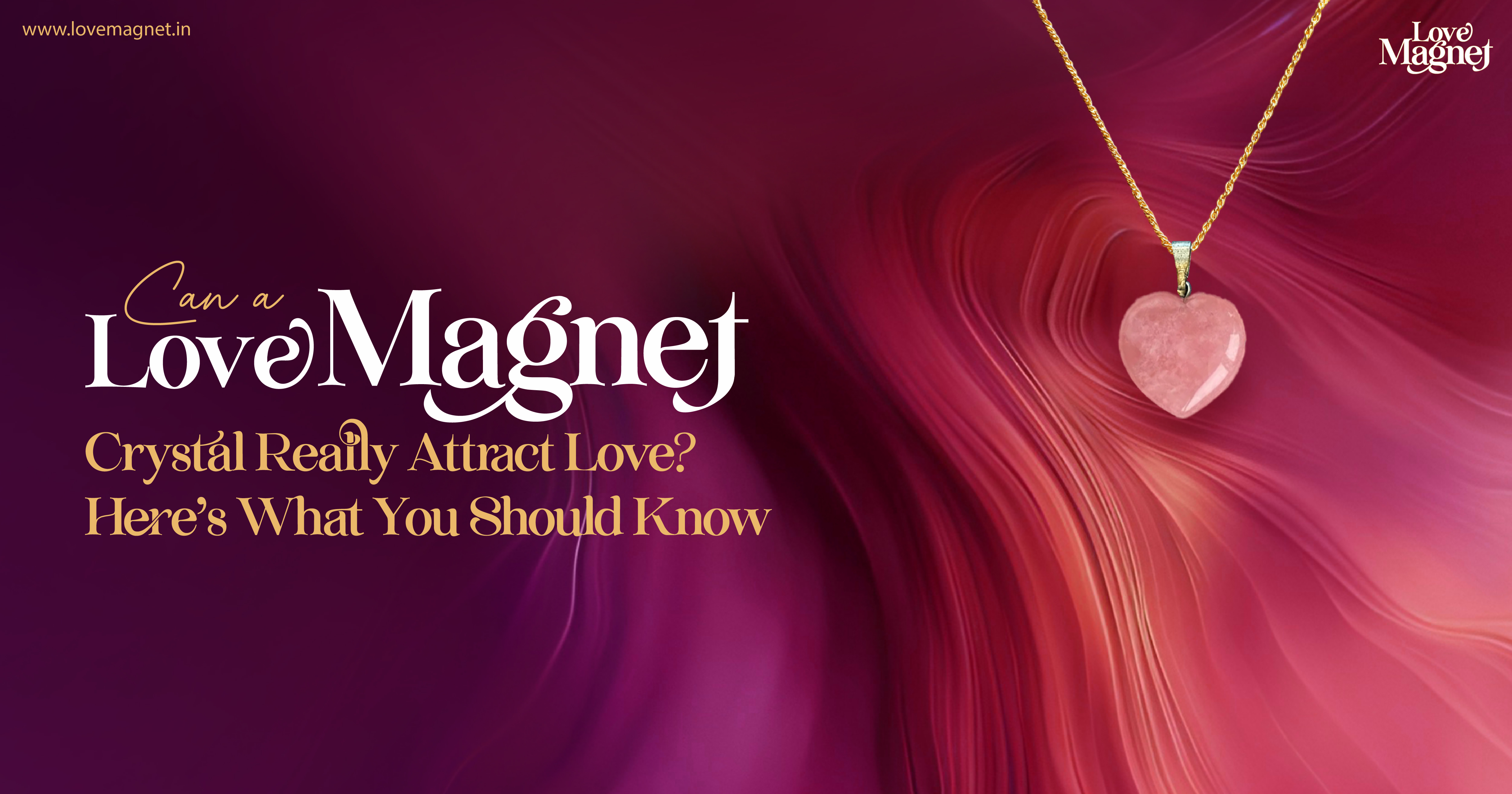 Can a Love Magnet Crystal Really Attract Love? Here’s What You Should Know