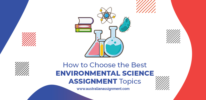 How to Choose the Best Environmental Science Assignment Topics