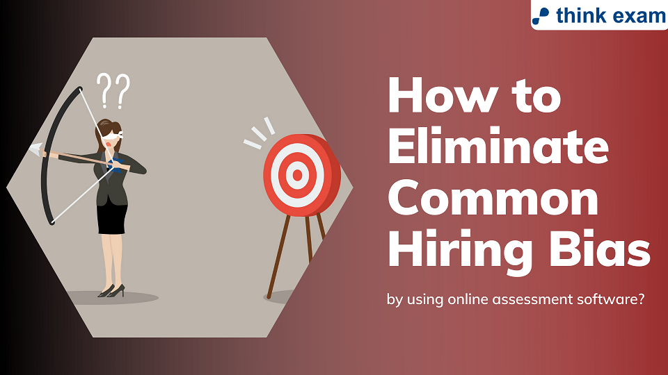 How to eliminate common hiring bias by using online assessment software?
