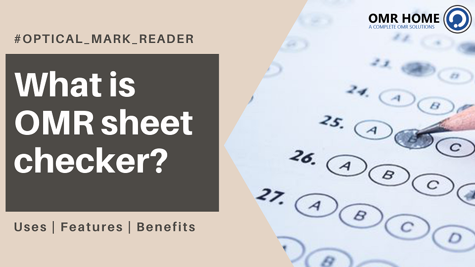 What is OMR sheet checker? – Its uses, features and benefits!