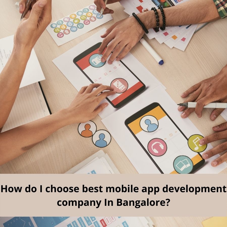 How do I choose best mobile app development company In Bangalore?