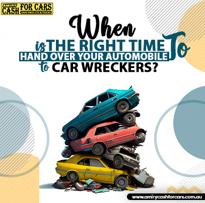 When Is The Right Time To Hand Over Your Automobile To Car Wreckers?