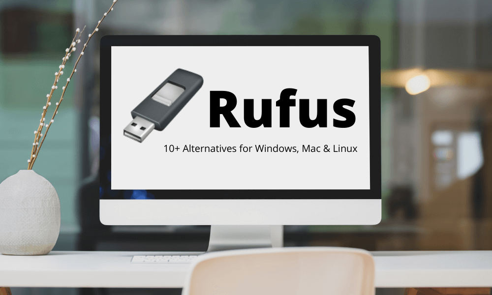 10 Best Rufus Alternatives for Windows, Mac, and Linux