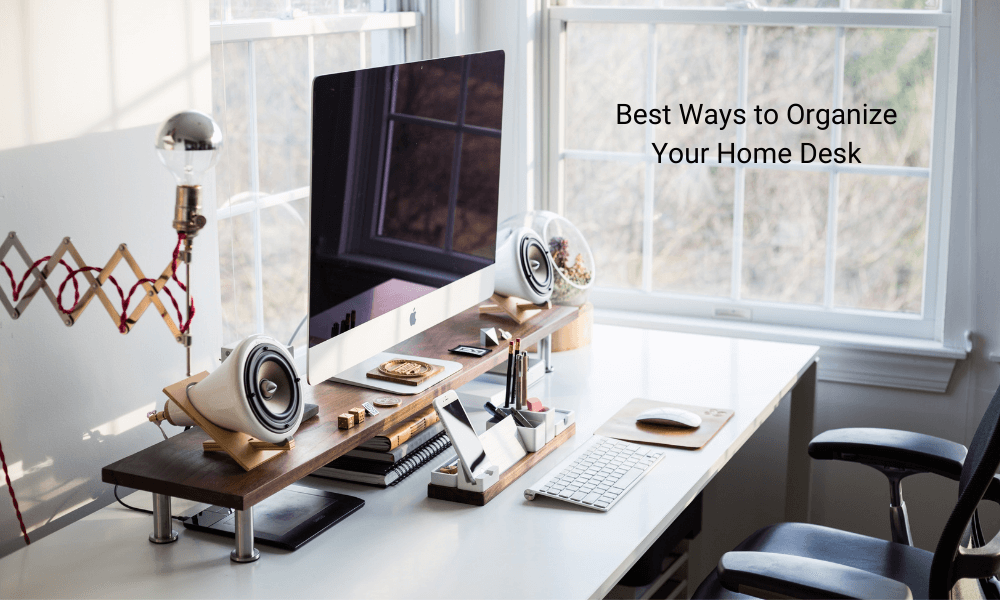15 Best Ways to Organize Your Home Desk