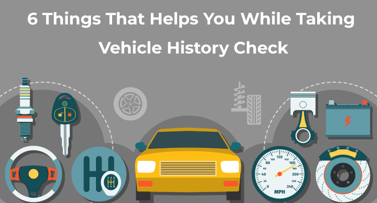 6 Things You Should Follow While Searching For A Used Vehicle History