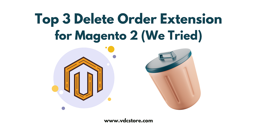 Top 3 Delete Order Extension for Magento 2 (We actually Tried)