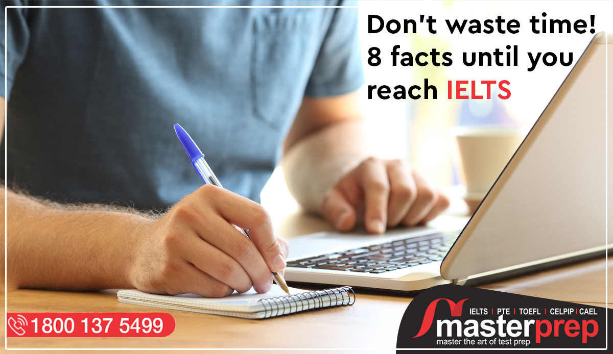 Don’t waste time! 8 facts until you reach IELTS