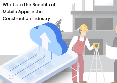 What are the Benefits of Mobile Apps in the Construction Industry