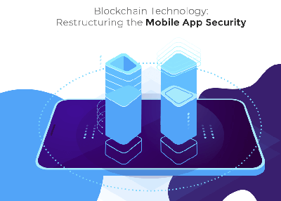 Blockchain Technology: Restructuring the Mobile App Security