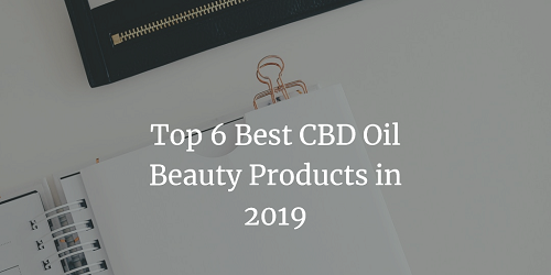 Top 6 Best CBD Oil Beauty Products in 2019