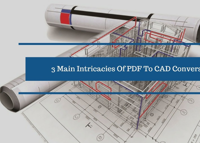 3 Main Intricacies Of PDF To CAD Conversion