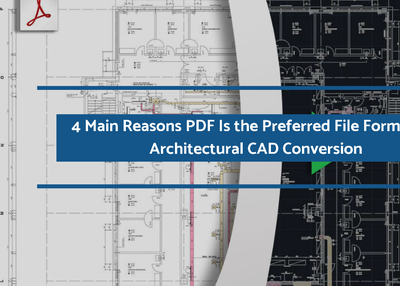 4 Main Reasons PDF Is the Preferred File Format for Architectural CAD Conversion