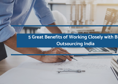 5 Great Benefits of Working Closely with BIM Outsourcing India