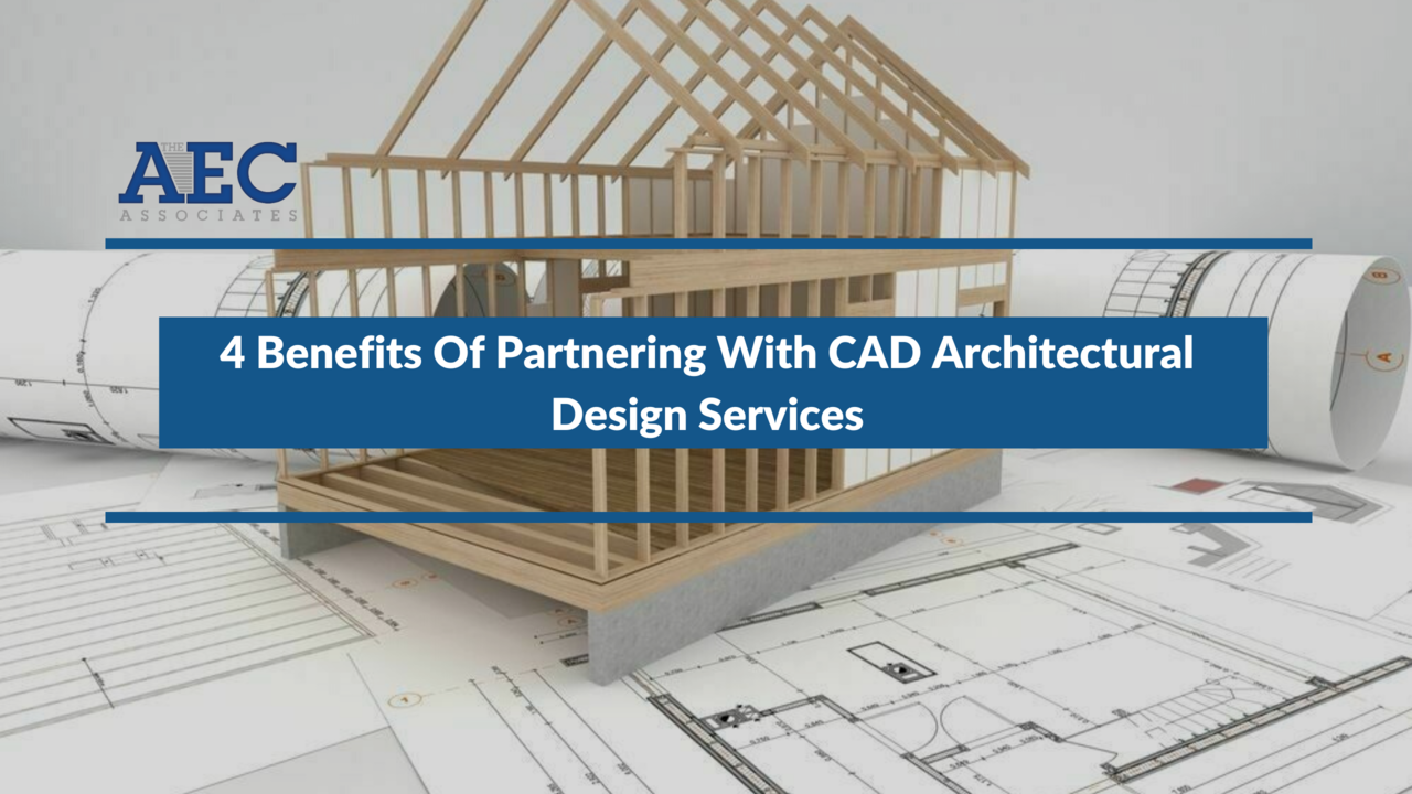 4 Benefits Of Partnering With CAD Architectural Design Services (Continued)