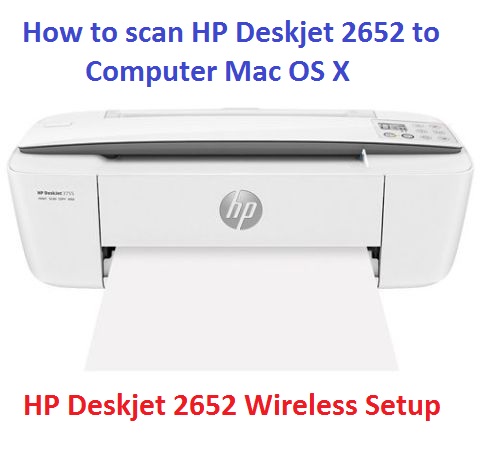 HOW TO SCAN HP DESKJET 2652 TO COMPUTER MAC OS X