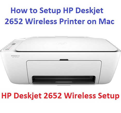 How to Setup HP Deskjet 2652 Wireless Printer on Mac