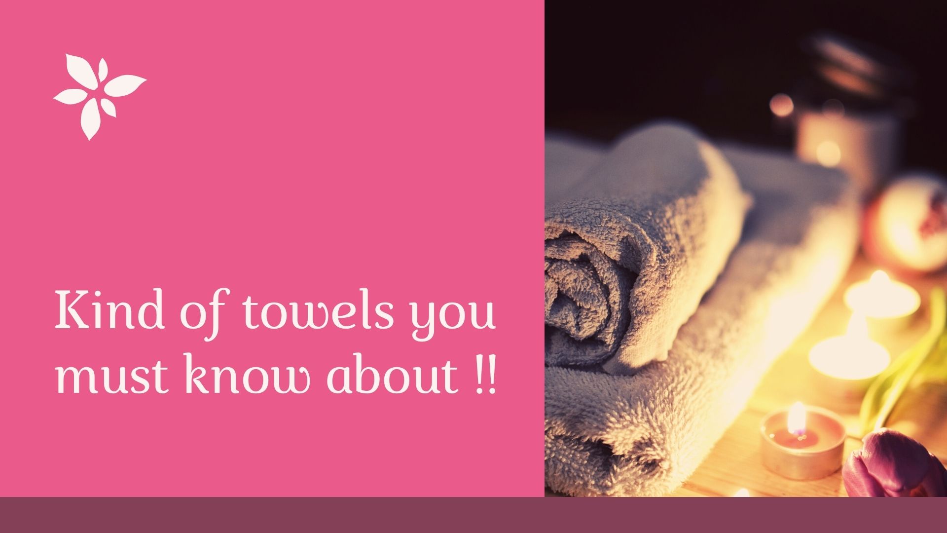 Types of Towels you should aware of!!