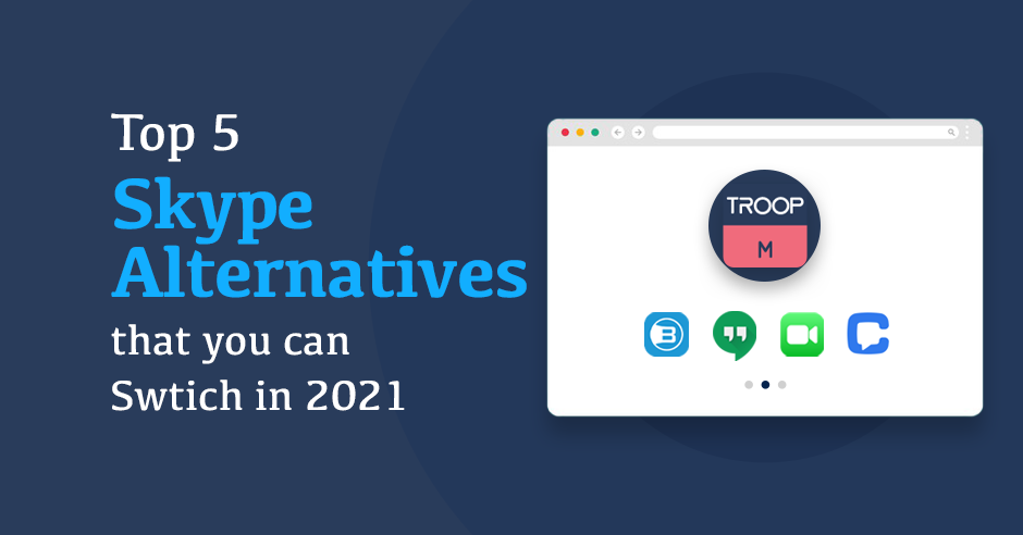 Top 5 Skype Alternatives that you can Switch in 2021