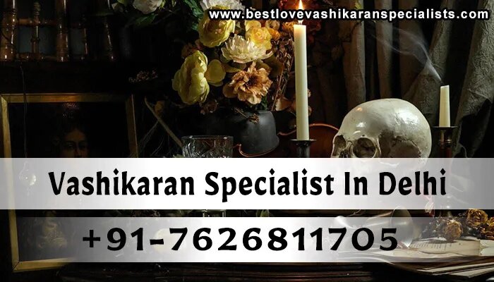 Vashikaran Specialist in Delhi