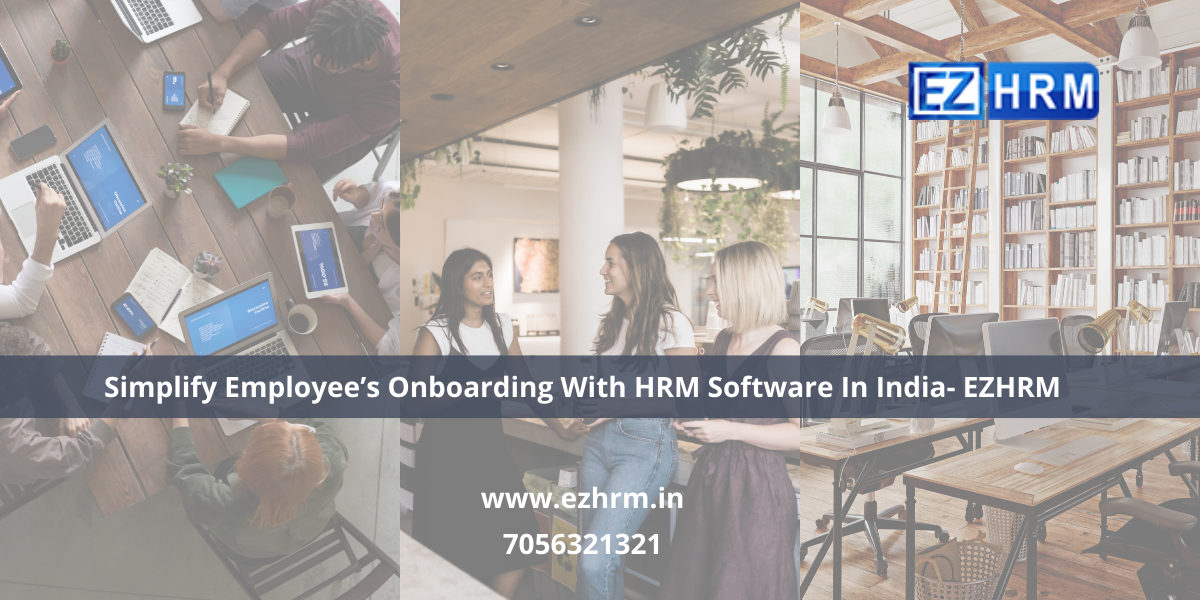 Simplify Employee’s Onboarding With HRM Software In India- EZHRM