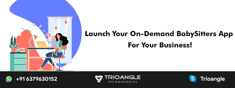 Launch Your On-Demand BabySitters App For Your Business!