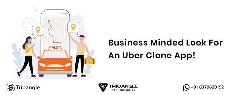 Business Minded Look For An Uber Clone App!