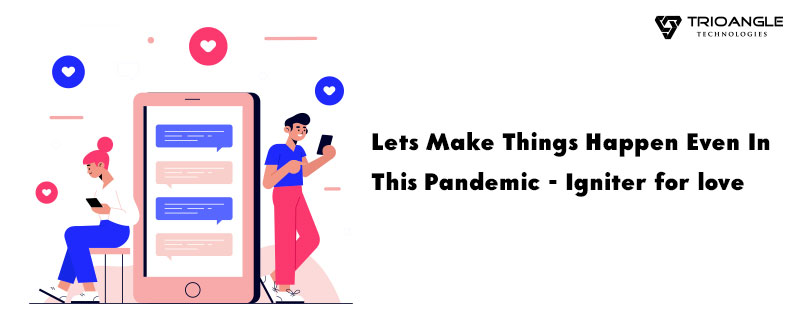 Let's Make Things Happen Even In This Pandemic - Igniter for Love