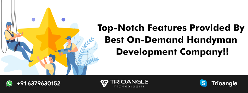 Top-Notch Features Provided By Best On-Demand Handyman Development Company!!