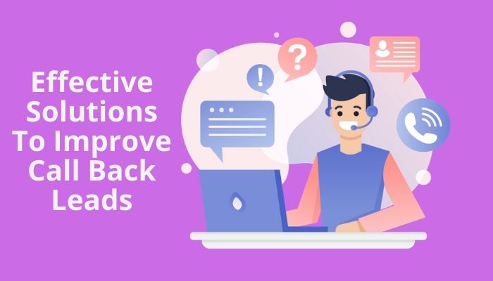 Effective Solutions To Improve Call Back Leads