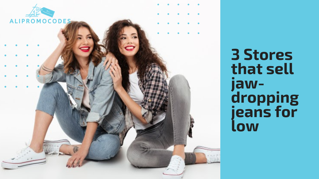 3 Stores that sell jaw-dropping jeans for low
