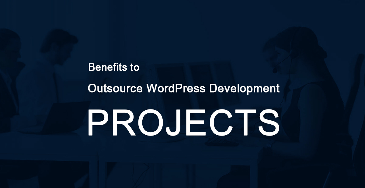 Benefits to Outsource WordPress development projects