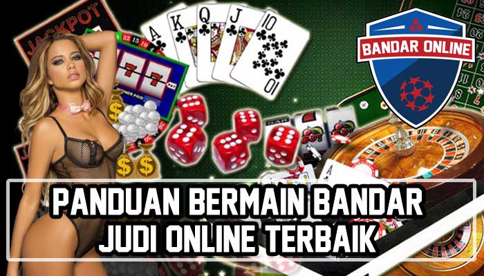 Panduan Bermain Bandar Judi Online Terbaik