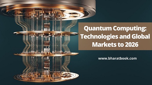 Quantum Computing: Technologies and Global Markets to 2026