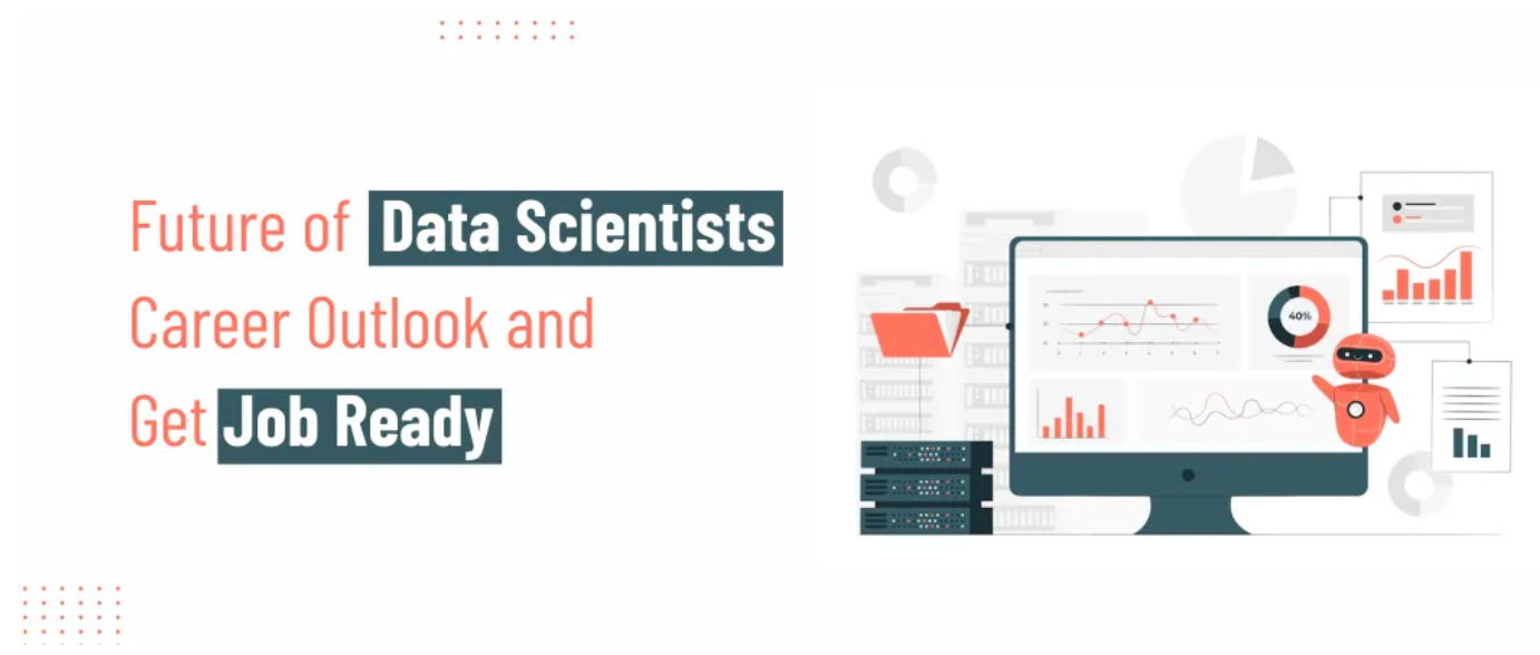 Future of Data Scientists: Career Outlook and Become Job Ready