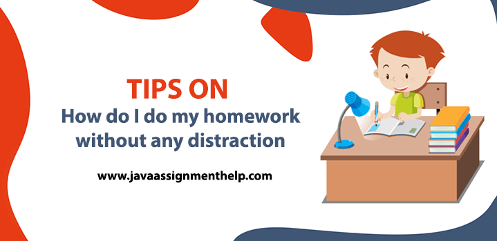 Tips on How do I do my homework without any distraction