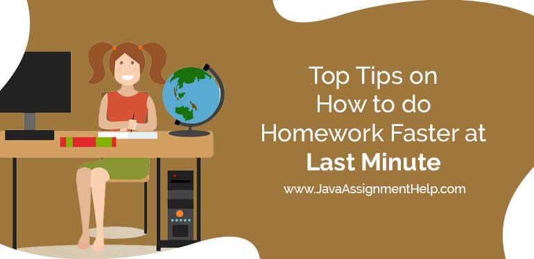 Top tips on How to do Homework faster at last Minute