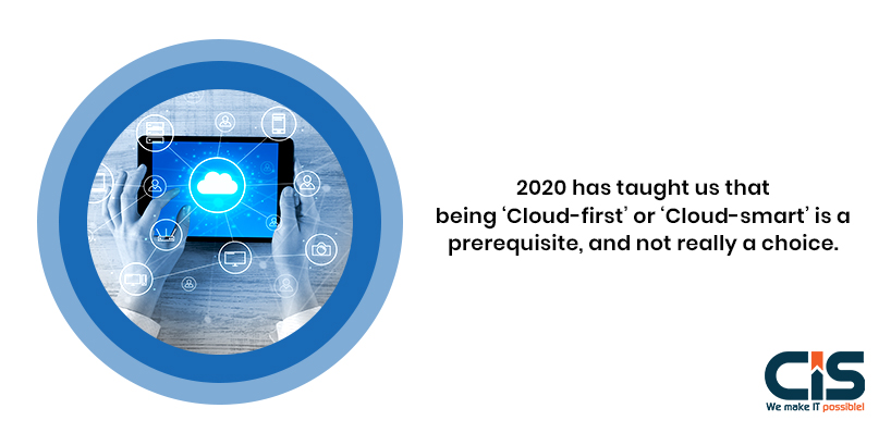 2020 Has Taught Us That Being ‘cloud-first’ Or ‘cloud-smart’ Is A Prerequisite, And Not Really A Choice