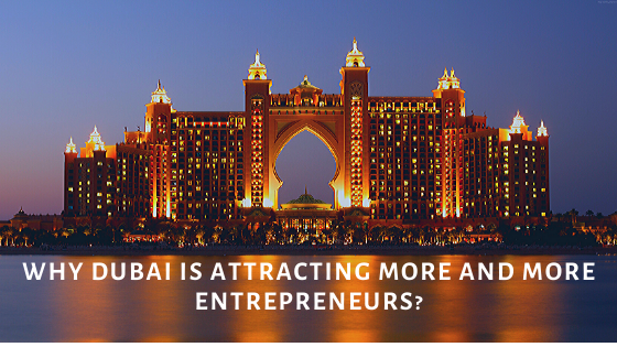 Why Dubai is attracting more and more entrepreneurs?