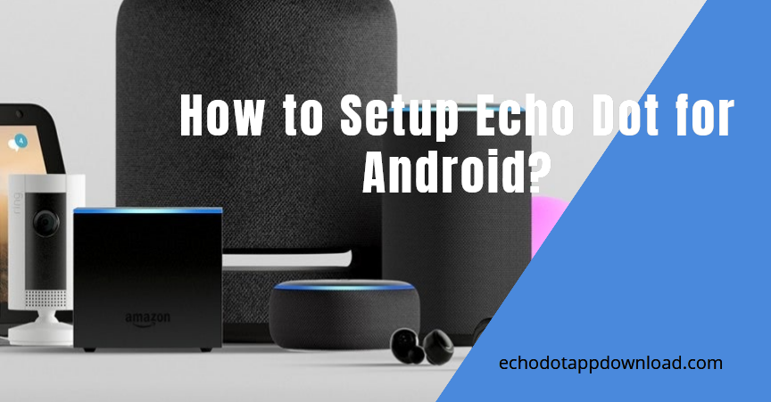 How to Setup Echo Dot for Android?
