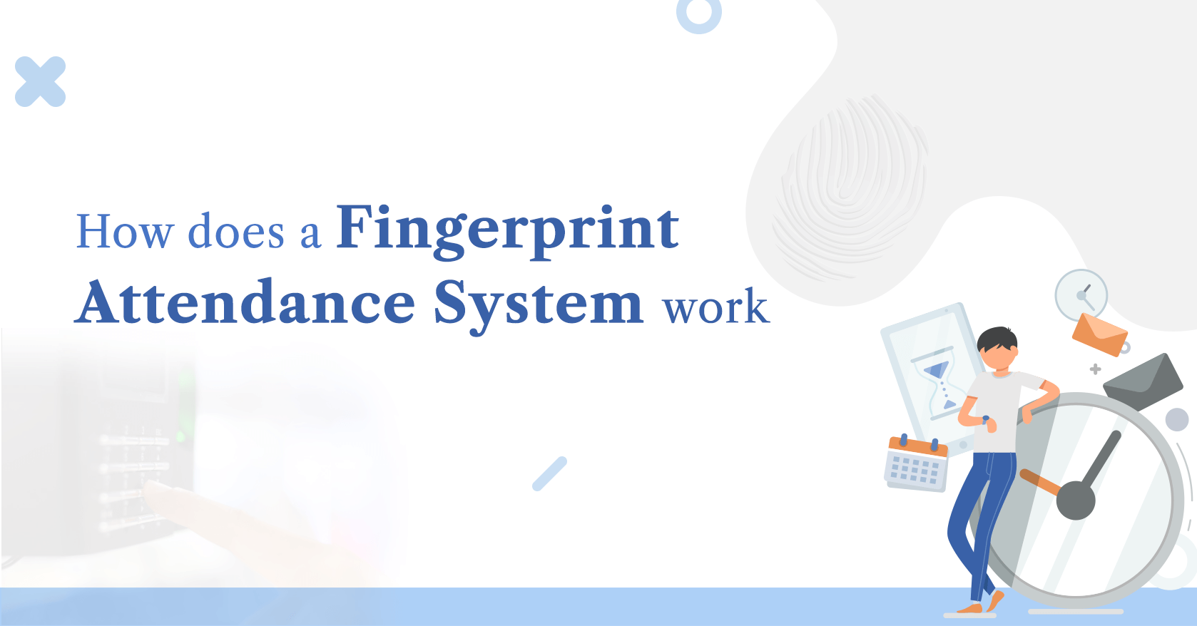 How Does a Fingerprint Attendance System Work? One needs to Know!