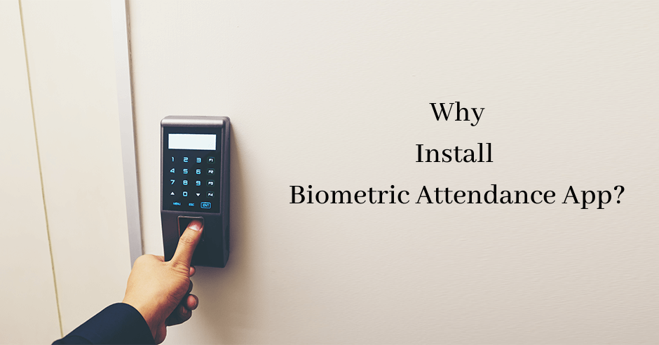 Why install biometric attendance app?