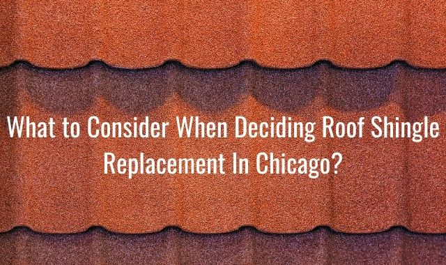 What to Consider When Deciding Roof Shingle Replacement In Chicago?