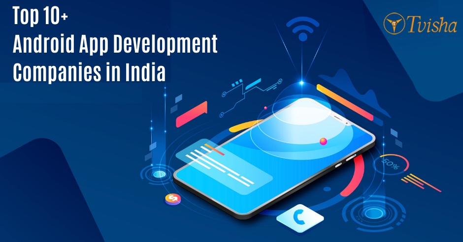 Top 10 Android App Development Companies in India