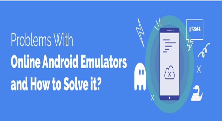 Problems With Online Android Emulators and How to Solve it?