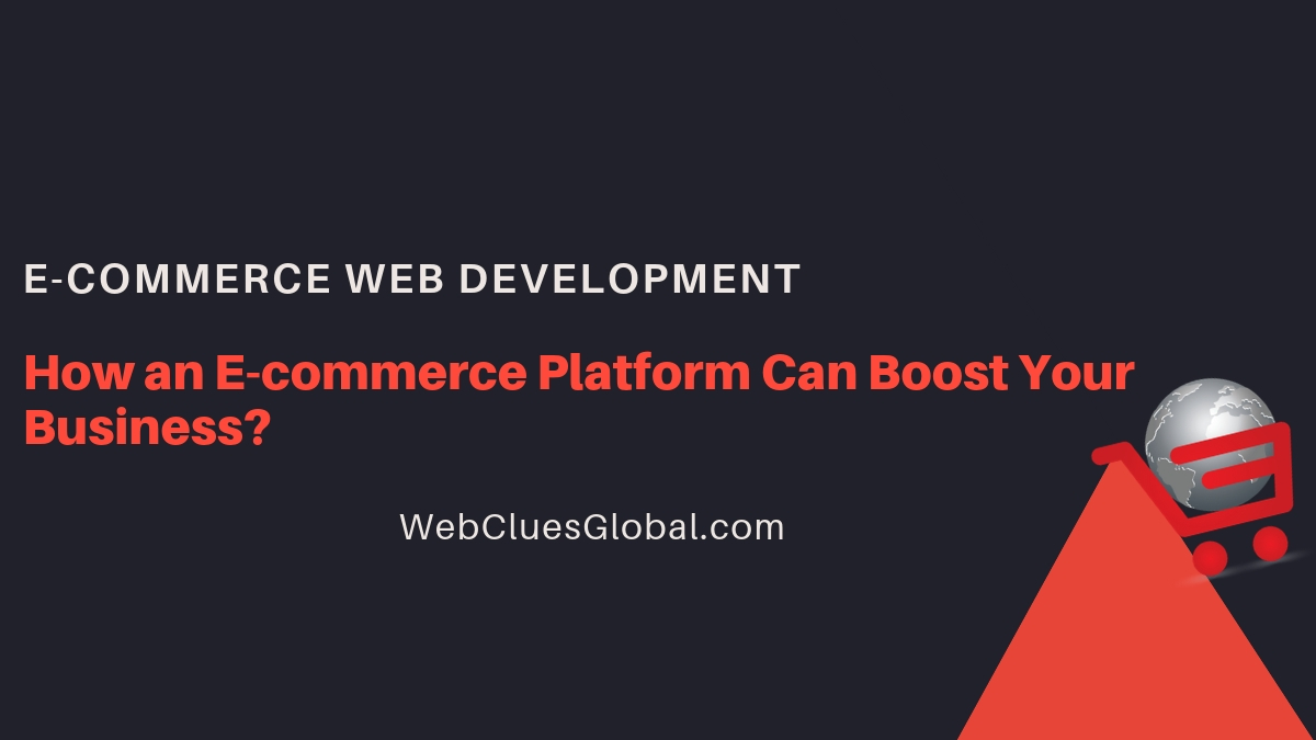 How an E-commerce platform can Boost Your business?