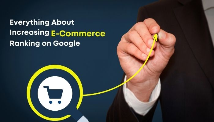 Everything About Increasing eCommerce Ranking on Google