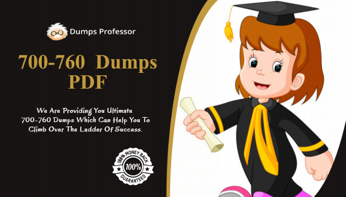 The Process Of Perfect Preparation With 700-760 Dumps And Online Practice Test And Guaranteed Result